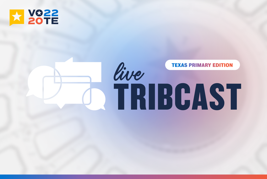 Live TribCast: Texas Primary Edition